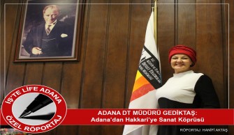ADANA DT MÜDÜRÜ GEDİKTAŞ: Adana’dan Hakkari’ye sanat köprüsü