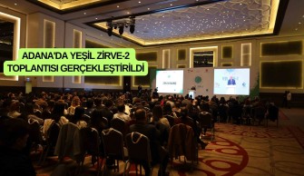 ADANA’DA YEŞİL ZİRVE-2 TOPLANTISI GERÇEKLEŞTİRİLDİ