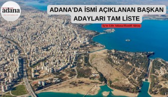 ADANA’DA BAŞKAN ADAYLARI NETLEŞİYOR