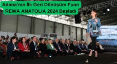Adana’nın İlk Geri Dönüşüm Fuarı REWA ANATOLIA 2024 Başladı
