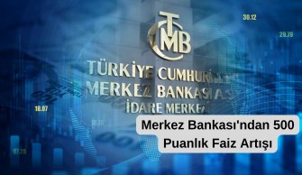 Merkez Bankası’ndan 500 Puanlık Faiz Artışı