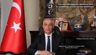 “Teknoloji hızla değişirken geleneksel esnaf ve sanatkârlığın yerinde sayması beklenemez”