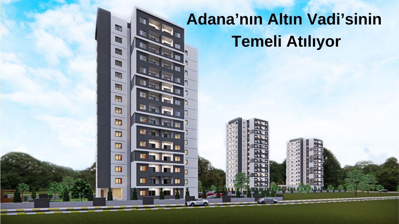 Adana’nın Altın Vadi’sinin Temeli Atılıyor